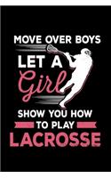 Move over boys Let A Girl Show you how to Play Lacrosse: Lacrosse Gift Coach - 110 Pages Notebook/Journal