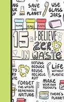 15 & I Believe In Zero Waste: Recycling Journal For To Do Lists And To Write In - Reuse Reduce Recycle Gift For Teen Girls Age 15 Years Old - Blank Lined Writing Diary For Kids
