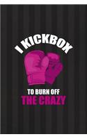 I Kickbox To Burn The Crazy