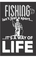 Fishing Isn't Just A Sport It's A Way Of Life: Fishing Gifts for him: Cute Blank lined Notebook Journal to Write in for a Men and Women who loves fishing as a Sport or hobby