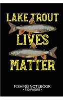 Lake Trout Lives Matter Fishing Notebook 120 Pages