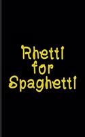 Rhetti For Spaghetti