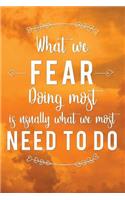 What We Fear Doing Most Is Usually What We Most Need to Do: Motivational Journal - 120-Page 1/4 Inch Dot Grid Inspirational Notebook - 6 X 9 Perfect Bound Softcover