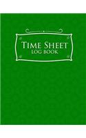Time Sheet Log Book: Daily Sign In Sheet For Employees, Time Tracker Book, Overtime Timesheet Template, Weekly Time Card Worksheet, Green Cover