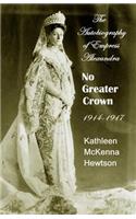 No Greater Crown: 1914 - 1917(5 Autobiography of Empress Alexandra)