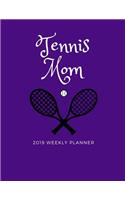 Tennis Mom 2019 Weekly Planner: A Scheduling Calendar for Busy Moms