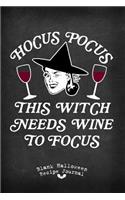 Hocus Pocus This Witch Needs Wine to Focus Blank Halloween Recipe Journal: 100 Frighteningly Festive Illustrated Recipe Pages with Table of Contents