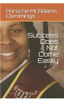 Success Does Not Come Easily