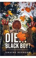 Die...Black Boy?