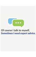Of Course I Talk to Myself, Sometimes I Need Expert Advice
