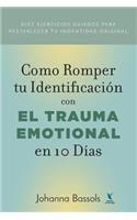 Como Romper Tu Identificacion con el Trauma Emocional en 10 Dias