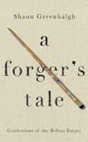 Forger's Tale: Confessions of the Bolton Forger