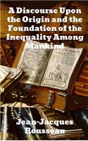 A Discourse Upon The Origin And The Foundation Of The Inequality Among Mankind