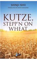 Kutze, Stepp'n on Wheat