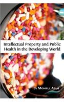 Intellectual Property and Public Health in the Developing World