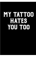 My Tattoo Hates You Too