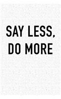 Say Less Do More