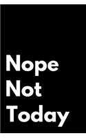 Nope Not Today: 6x9 110-Page Blank Lined Journal Office Gag Gift Idea