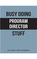 Busy Doing Program Director Stuff: 150 Page Lined Notebook