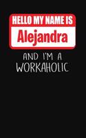 Hello My Name Is Alejandra: And I'm a Workaholic Lined Journal College Ruled Notebook Composition Book Diary