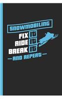 Snowmobiling Fix It Ride It Break It and Repeat: Notebook & Journal or Diary for Winter Sports Adrenalin Lovers as Gift, Graph Paper (120 Pages, 6x9)