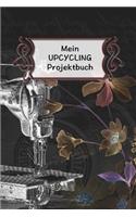 Mein Upcycling Projektbuch: Extra dickes Projekte Planer Notizbuch für Deine Upcycling Ideen rund um Haus und Garten.