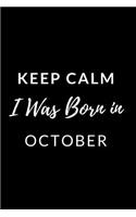 Keep Calm I Was Born in October: Notebook/Journal 120 Blank Lined Page 6x 9 This Journal Can Be Used as a Diary, School Notebook Personal Journal.