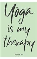 Yoga is my therapy Notizbuch: Yoga und Fitness Notizbuch oder Organizer für Yogalehrer, Frauen und Männer, Yogis und Yoginis