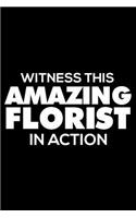 Witness This Amazing Florist In Action: 6x9 Notebook, Ruled, Funny Writing Notebook, Journal For Work, Daily Diary, Planner, Organizer for Florist, Flower Arranger