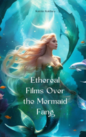 Ethereal Films Over the Mermaid Fang
