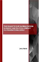 The Dialectics of Globalization: Economic and Political Conflict in a Transnational World