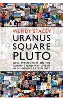 Uranus Square Pluto; New Perspectives on the Current Planetary Line-Up in Mundane Astrology