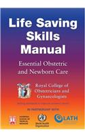 Life Saving Skills Manual: Essential Obstetric and Newborn Care