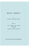 Bach's Chorals. Part 2 - The Hymns and Hymn Melodies of the Cantatas and Motetts. [Facsimile of 1917 Edition, Part II].