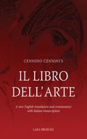 Cennino Cennini's Il Libro Dell'arte: A New English Translation and Commentary with Italian Transcription(English)