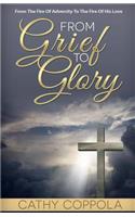 From Grief to Glory: From the Fire of Adversity to the Fire of His Love