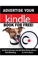 Advertise Your Kindle Book For Free! Get More Reviews and Sell More Books Without Paid Marketing