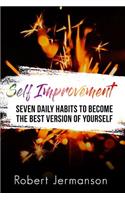 Self Improvement: Seven Daily Habits To Become The Best Version Of Yourself