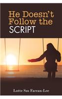 He Doesn't Follow the Script