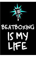 Beatboxing Is My Life: Beatboxers Notebook Gift