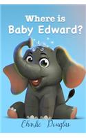 Where is Baby Edward?: A bedtime story designed to help children get to sleep