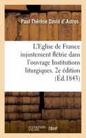 Eglise de France Injustement Flétrie Dans Un Ouvrage Ayant Le Titre, Institutions Liturgiques. 2e Éd
