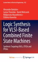 Logic Synthesis for VLSI-Based Combined Finite State Machines