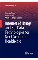 Internet of Things and Big Data Technologies for Next Generation Healthcare