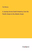 Journey Across South Ameerica, from the Pacific Ocean to the Atlantic Ocean
