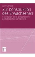 Zur Konstruktion Des Erwachsenen: Grundlagen Einer Erwachsenenpadagogischen Lerntheorie