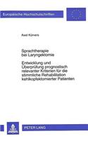 Sprachtherapie Bei Laryngektomie- Entwicklung Und Ueberpruefung Prognostisch Relevanter Kriterien Fuer Die Stimmliche Rehabilitation Kehlkopfektomierter Patienten: Ein Beitrag Zur Therapieforschung(705 Europaeische Hochschulschriften / European University Studie)
