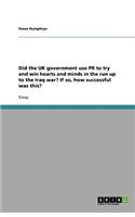 Did the UK government use PR to try and win hearts and minds in the run up to the Iraq war? If so, how successful was this?