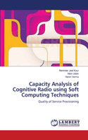 Capacity Analysis of Cognitive Radio using Soft Computing Techniques