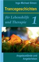 Trancegeschichten für Lebenshilfe und Therapie. Band 1: Angstzustände und Angsterleben